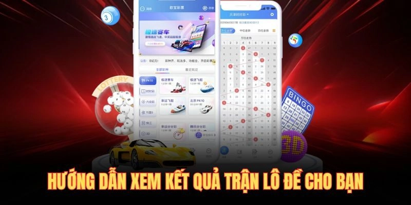 Hướng dẫn xem kết quả trận lô đề cho bạn