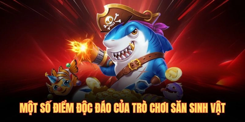 Một số điểm độc đáo của trò chơi săn sinh vật
