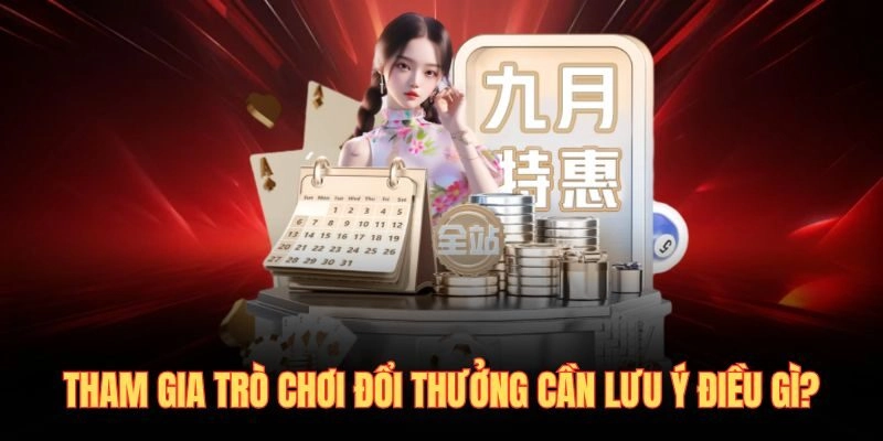 Tham gia trò chơi đổi thưởng cần lưu ý điều gì?