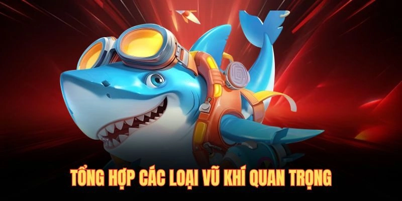 Tổng hợp các loại vũ khí quan trọng