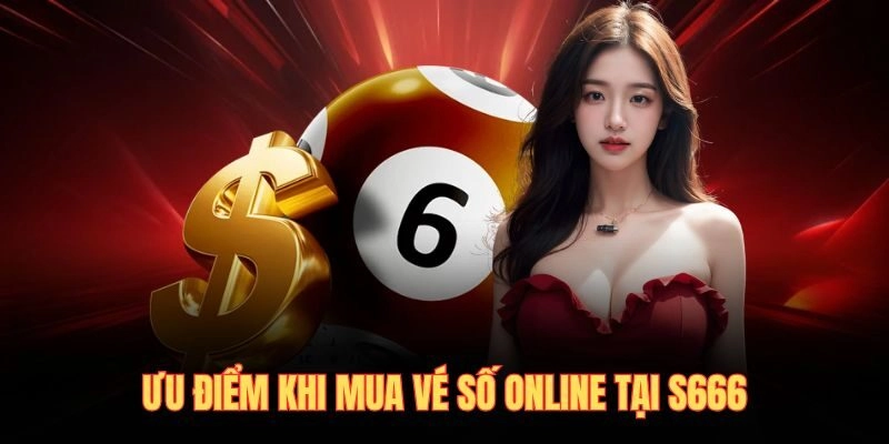 Ưu điểm khi mua vé số online tại S666